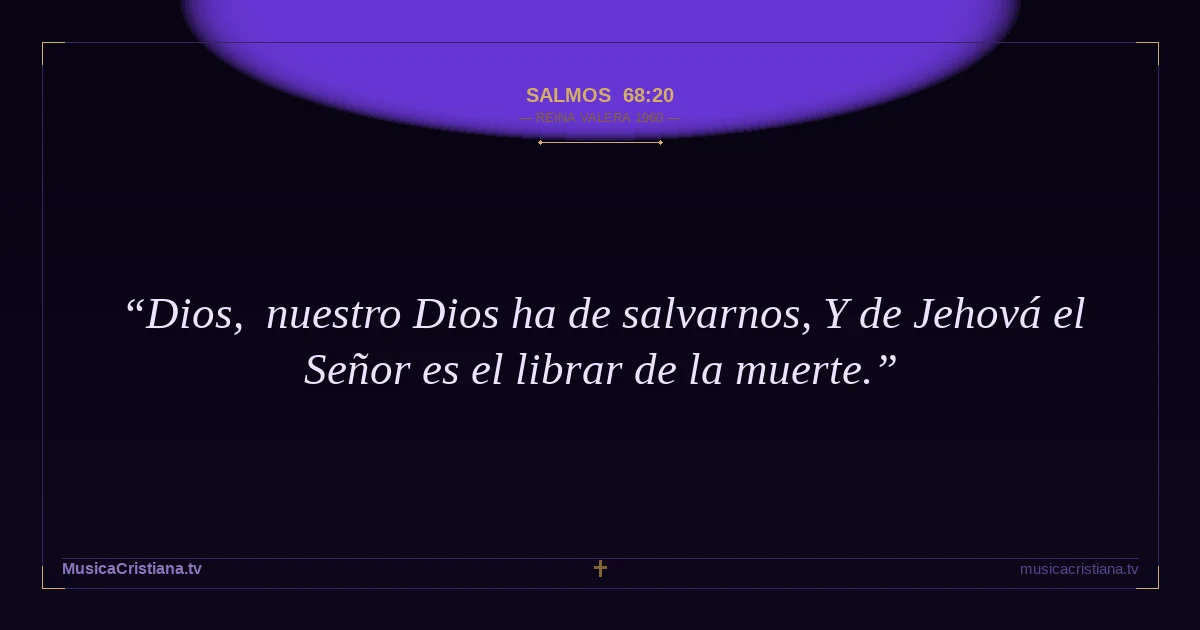 Salmos 68:20 — Biblia Reina Valera 1960 — MusicaCristiana.tv