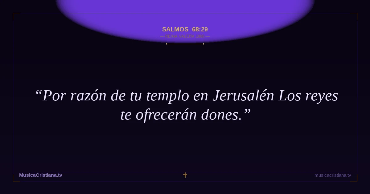 Salmos 68:29 — Biblia Reina Valera 1960 — MusicaCristiana.tv