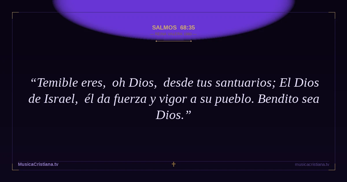 Salmos 68:35 — Biblia Reina Valera 1960 — MusicaCristiana.tv