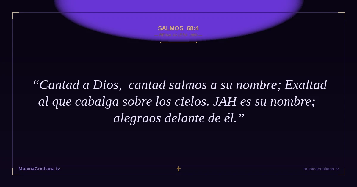 Salmos 68:4 — Biblia Reina Valera 1960 — MusicaCristiana.tv