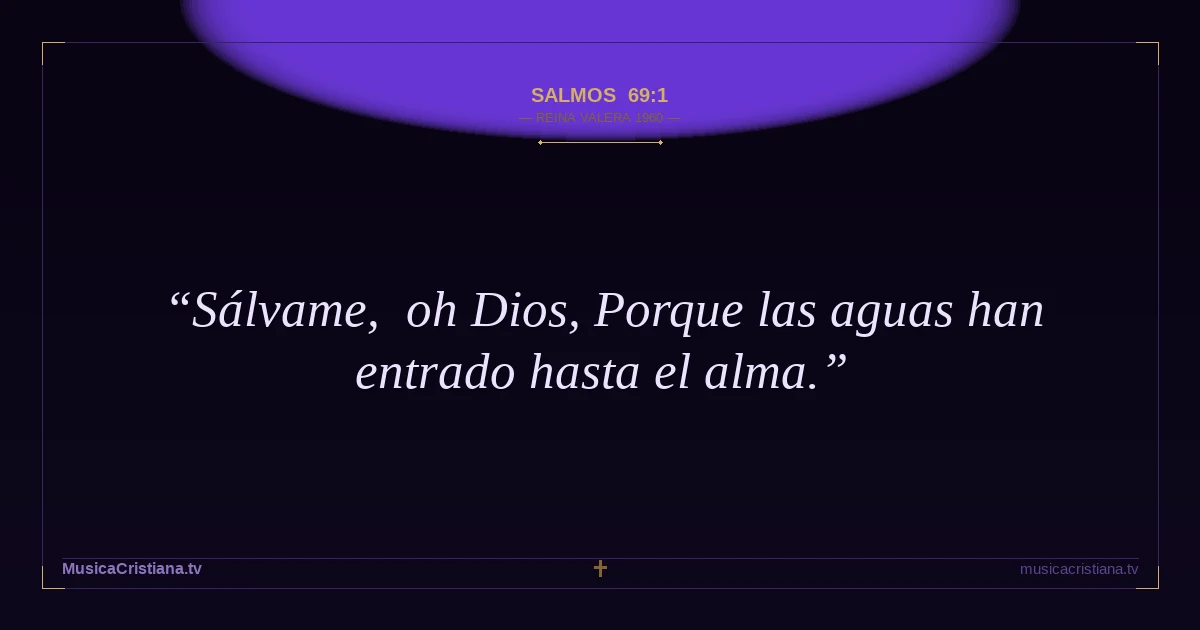 Salmos 69:1 — Biblia Reina Valera 1960 — MusicaCristiana.tv