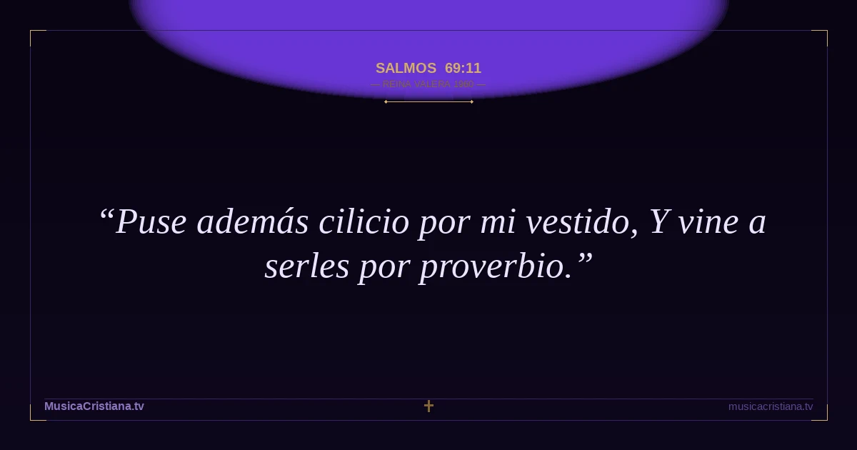 Salmos 69:11 — Biblia Reina Valera 1960 — MusicaCristiana.tv