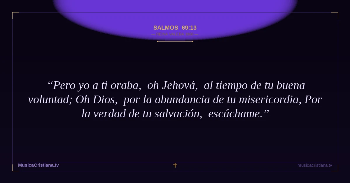 Salmos 69:13 — Biblia Reina Valera 1960 — MusicaCristiana.tv