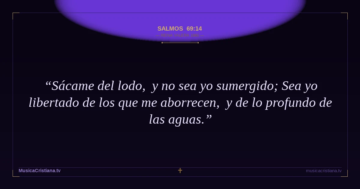 Salmos 69:14 — Biblia Reina Valera 1960 — MusicaCristiana.tv