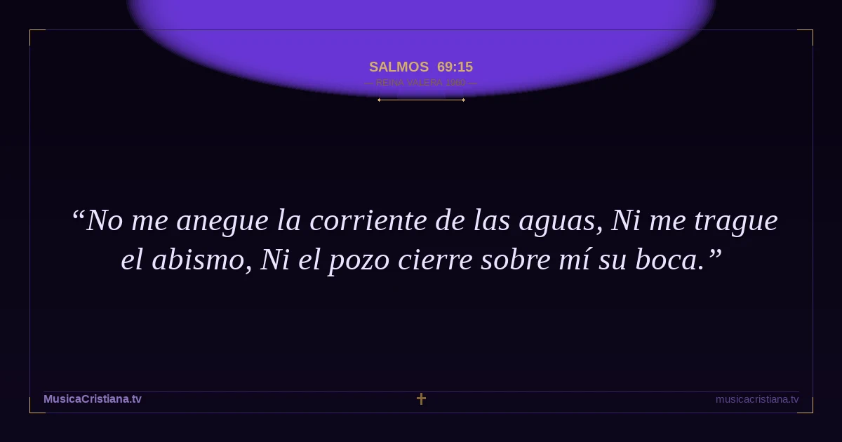 Salmos 69:15 — Biblia Reina Valera 1960 — MusicaCristiana.tv