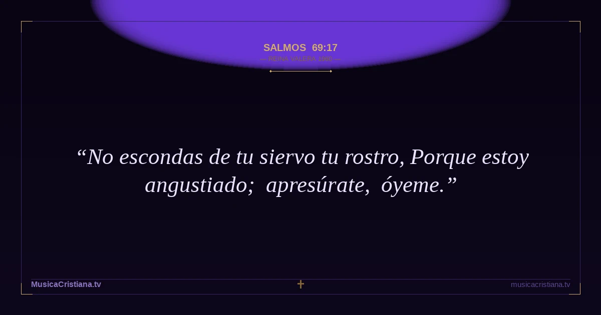 Salmos 69:17 — Biblia Reina Valera 1960 — MusicaCristiana.tv
