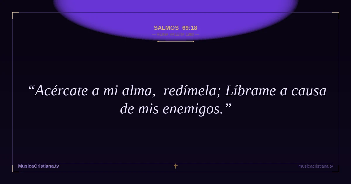 Salmos 69:18 — Biblia Reina Valera 1960 — MusicaCristiana.tv