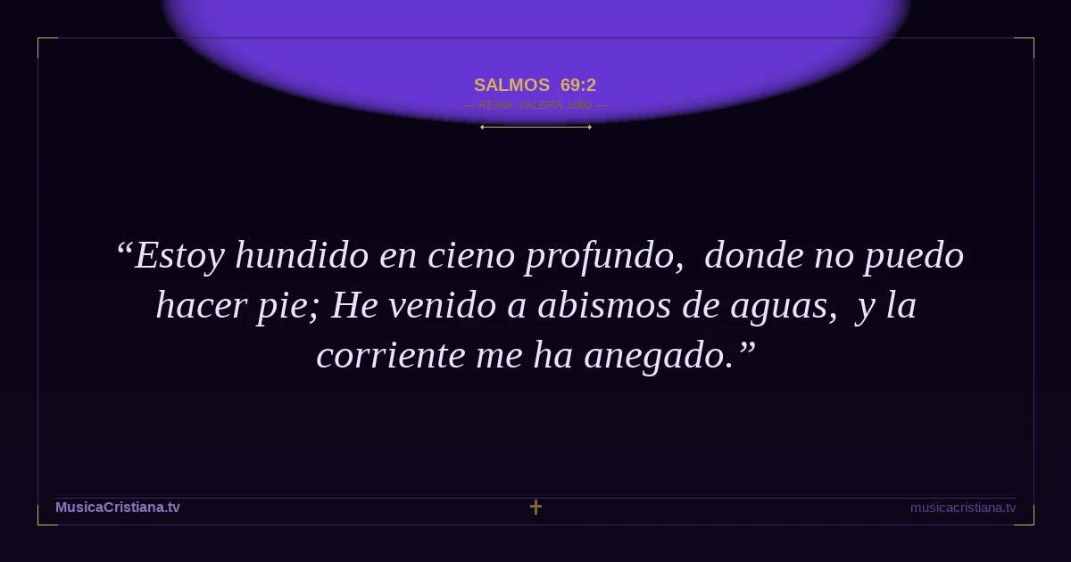 Salmos 69:2 — Biblia Reina Valera 1960 — MusicaCristiana.tv