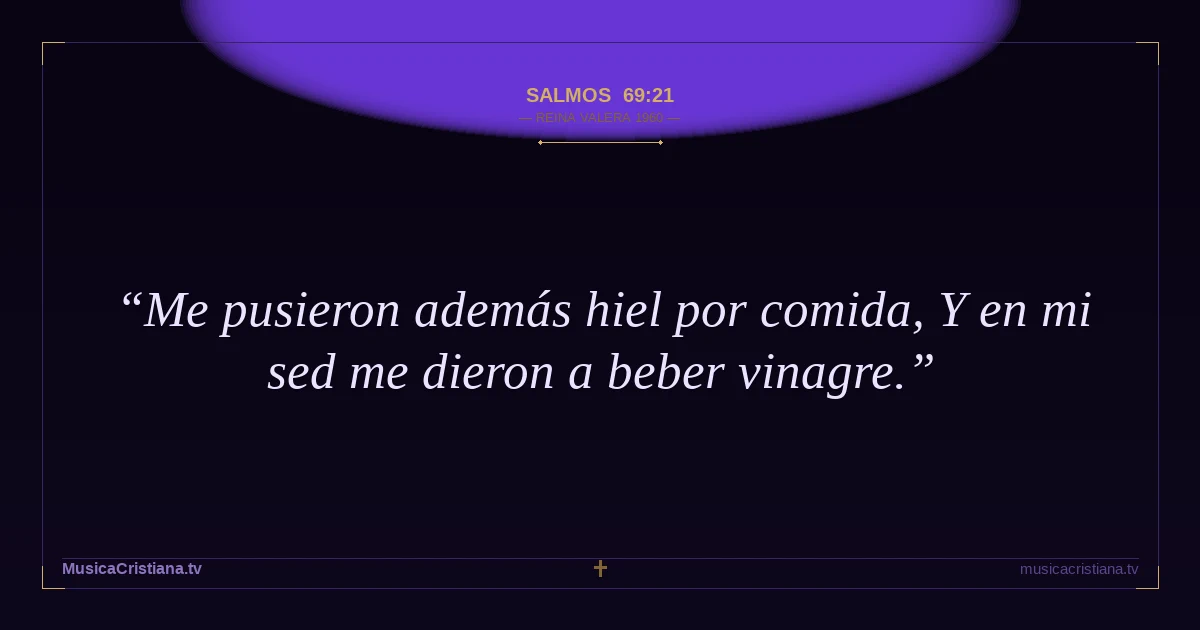 Salmos 69:21 — Biblia Reina Valera 1960 — MusicaCristiana.tv