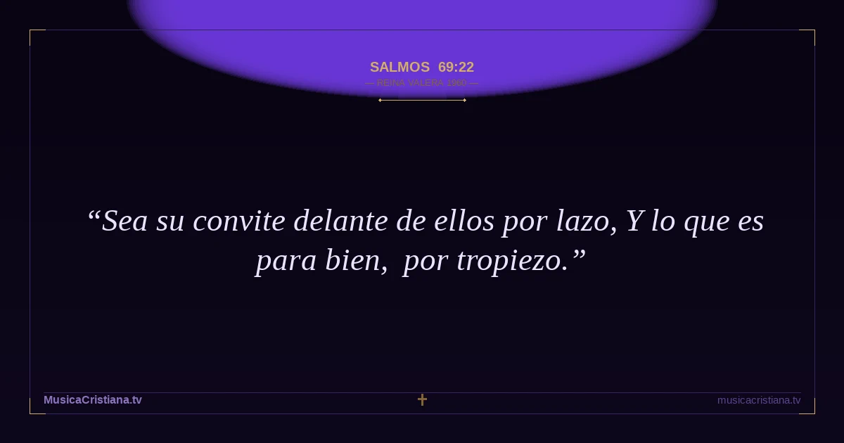 Salmos 69:22 — Biblia Reina Valera 1960 — MusicaCristiana.tv