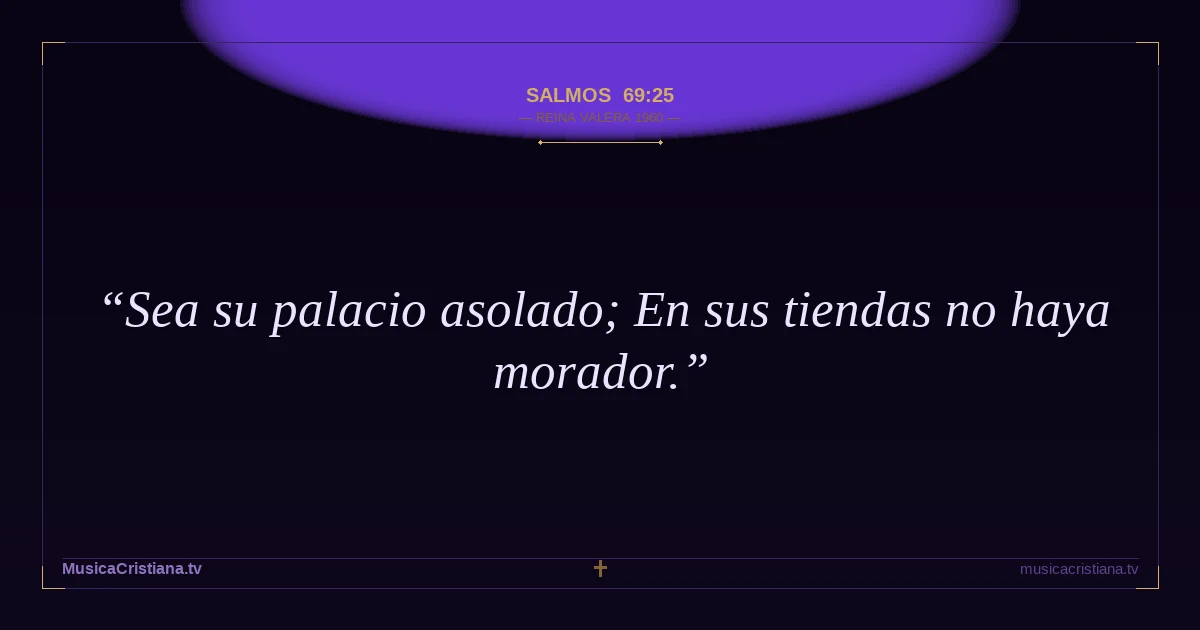 Salmos 69:25 — Biblia Reina Valera 1960 — MusicaCristiana.tv
