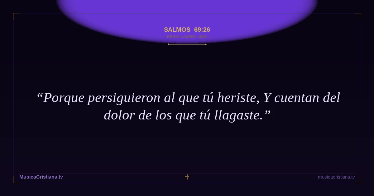 Salmos 69:26 — Biblia Reina Valera 1960 — MusicaCristiana.tv