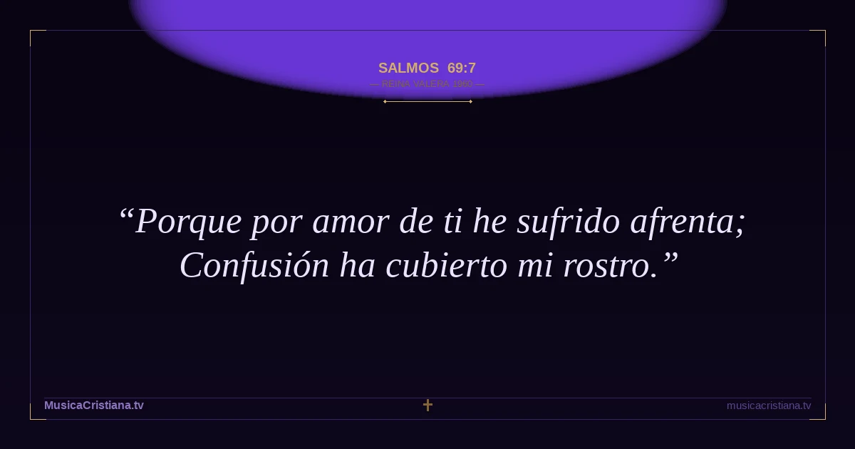Salmos 69:7 — Biblia Reina Valera 1960 — MusicaCristiana.tv