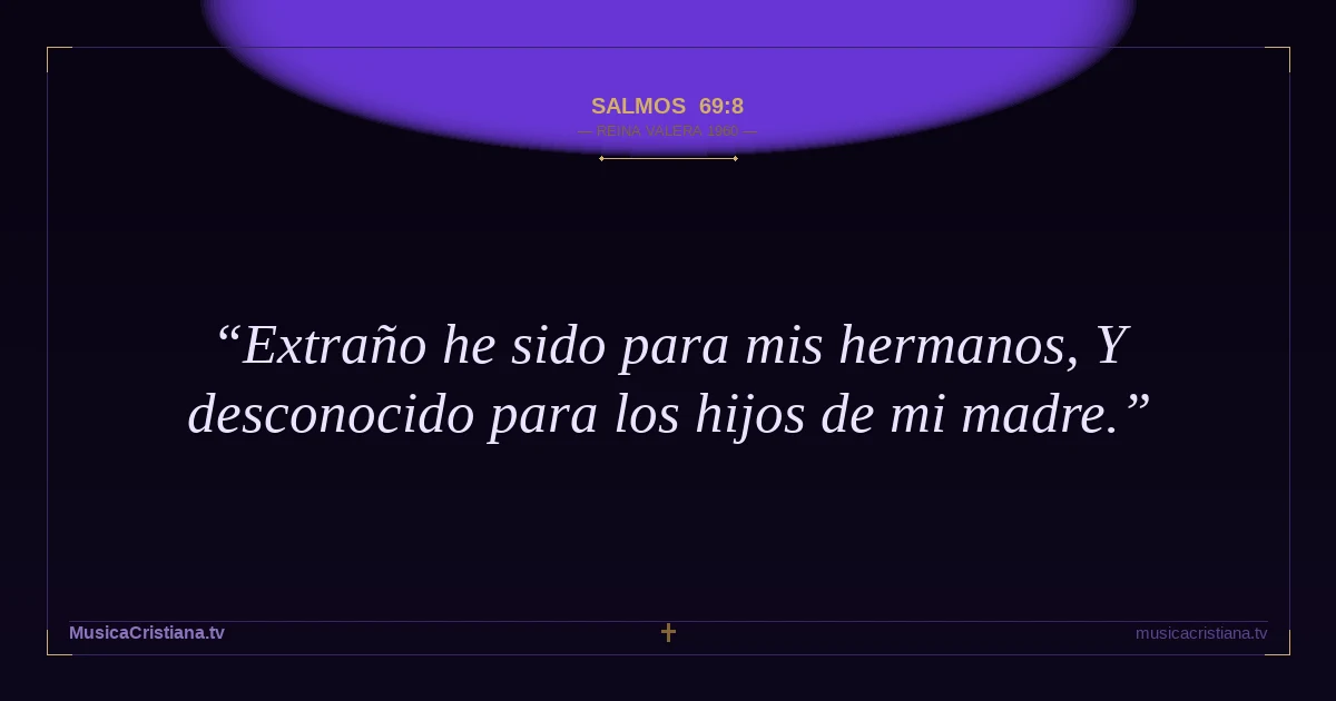 Salmos 69:8 — Biblia Reina Valera 1960 — MusicaCristiana.tv