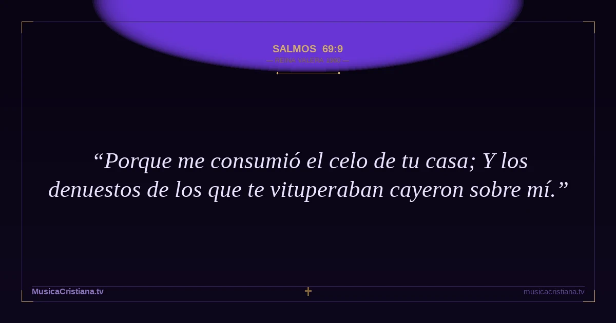 Salmos 69:9 — Biblia Reina Valera 1960 — MusicaCristiana.tv