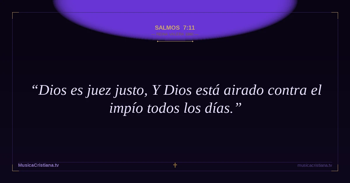 Salmos 7:11 — Biblia Reina Valera 1960 — MusicaCristiana.tv