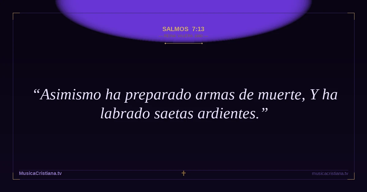 Salmos 7:13 — Biblia Reina Valera 1960 — MusicaCristiana.tv