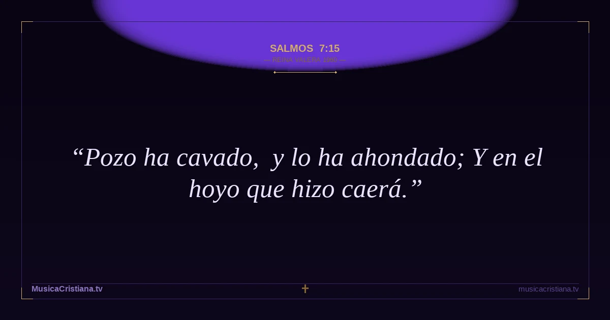 Salmos 7:15 — Biblia Reina Valera 1960 — MusicaCristiana.tv