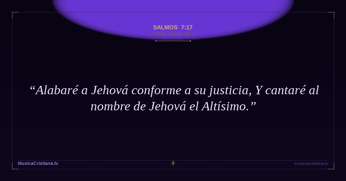 Salmos 7:17 — Biblia Reina Valera 1960 — MusicaCristiana.tv