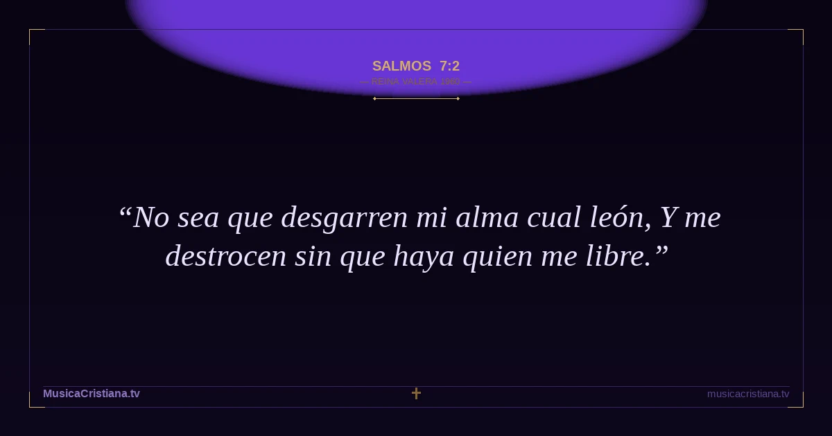 Salmos 7:2 — Biblia Reina Valera 1960 — MusicaCristiana.tv