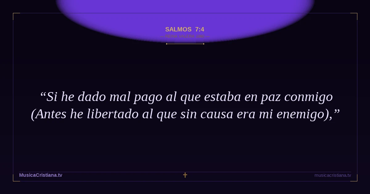 Salmos 7:4 — Biblia Reina Valera 1960 — MusicaCristiana.tv