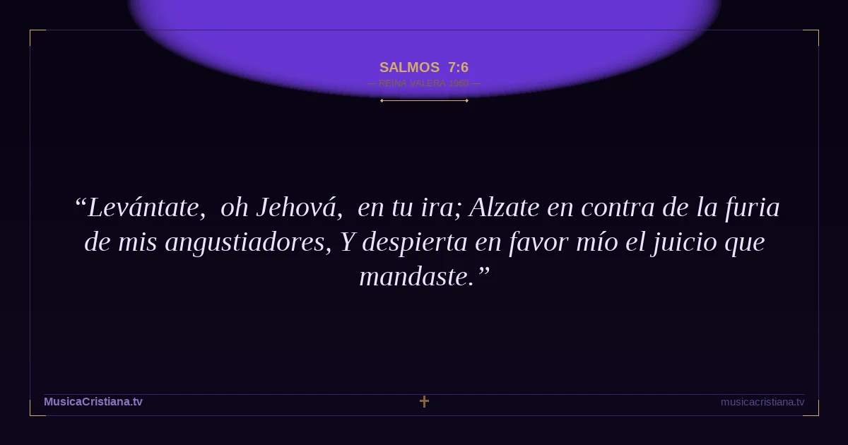 Salmos 7:6 — Biblia Reina Valera 1960 — MusicaCristiana.tv