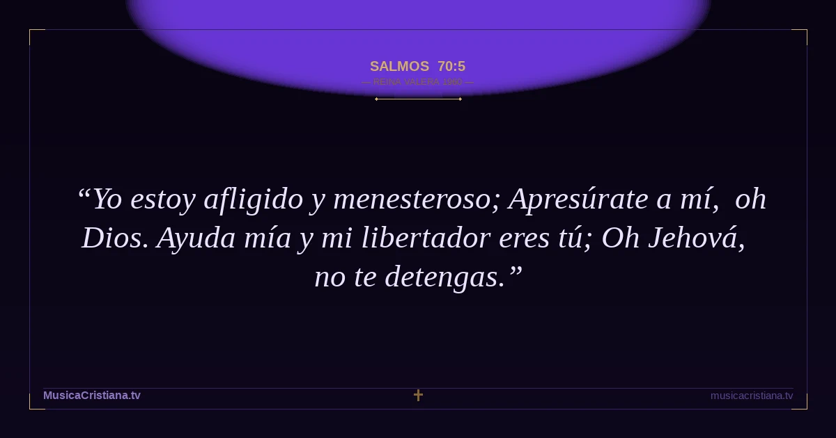 Salmos 70:5 — Biblia Reina Valera 1960 — MusicaCristiana.tv