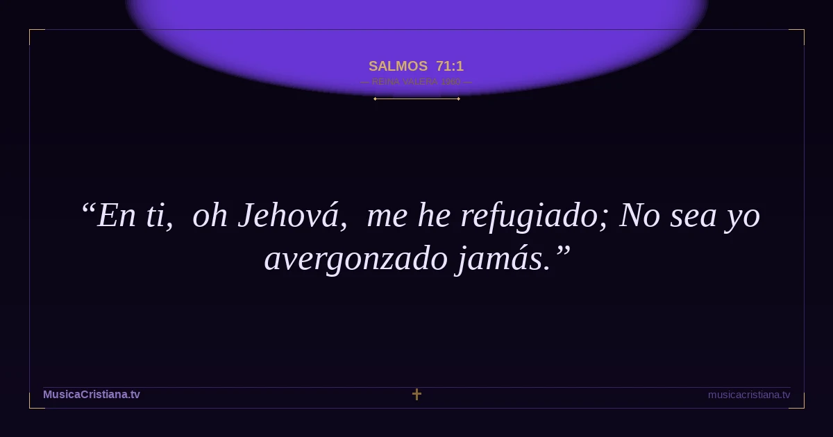 Salmos 71:1 — Biblia Reina Valera 1960 — MusicaCristiana.tv
