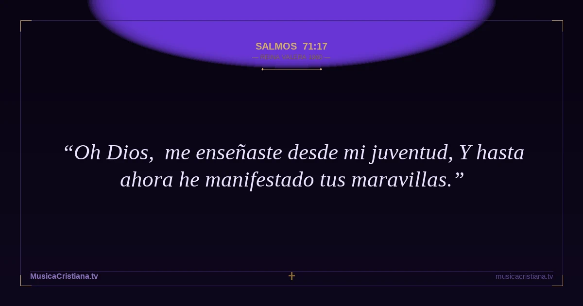 Salmos 71:17 — Biblia Reina Valera 1960 — MusicaCristiana.tv