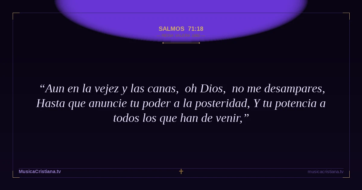 Salmos 71:18 — Biblia Reina Valera 1960 — MusicaCristiana.tv