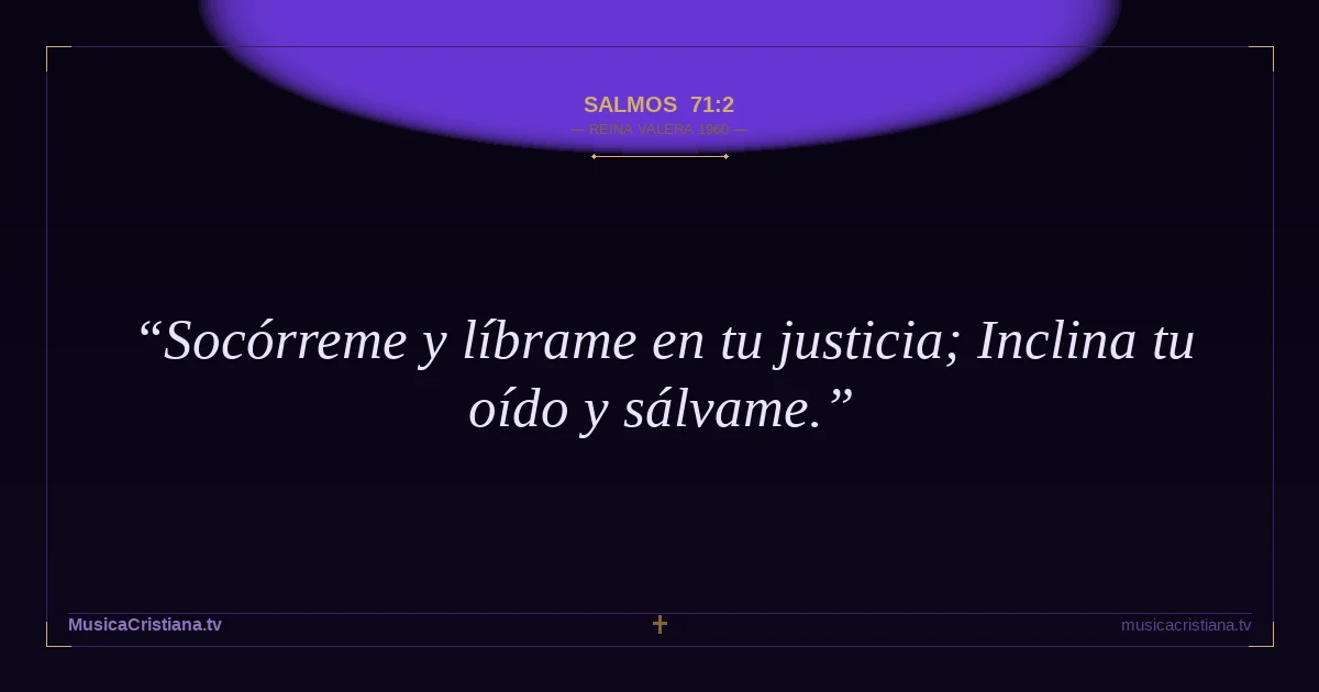 Salmos 71:2 — Biblia Reina Valera 1960 — MusicaCristiana.tv