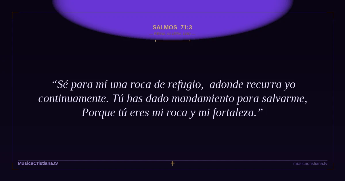 Salmos 71:3 — Biblia Reina Valera 1960 — MusicaCristiana.tv