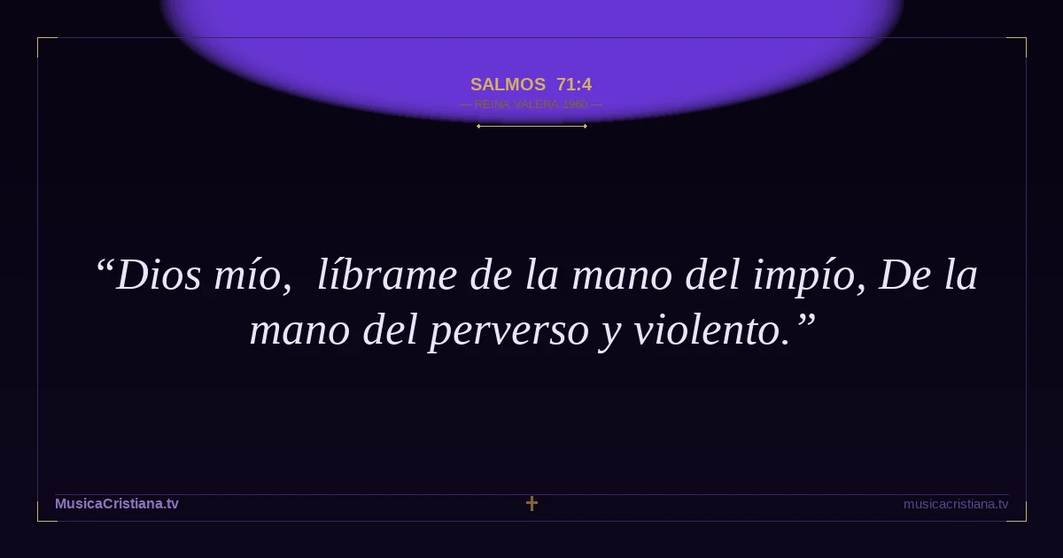 Salmos 71:4 — Biblia Reina Valera 1960 — MusicaCristiana.tv
