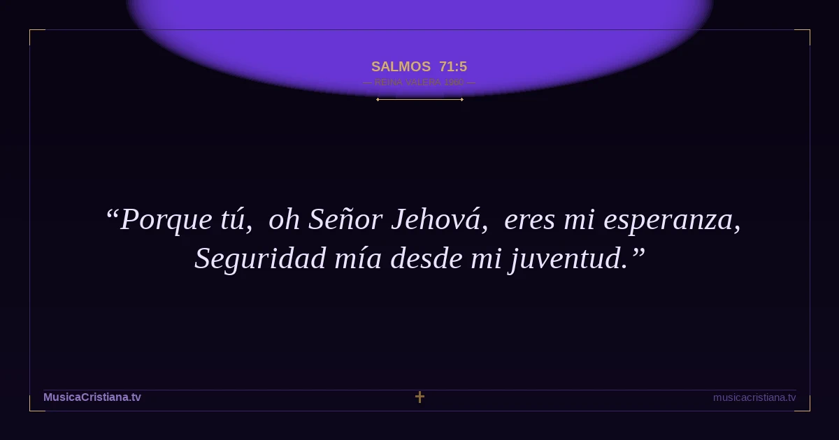 Salmos 71:5 — Biblia Reina Valera 1960 — MusicaCristiana.tv