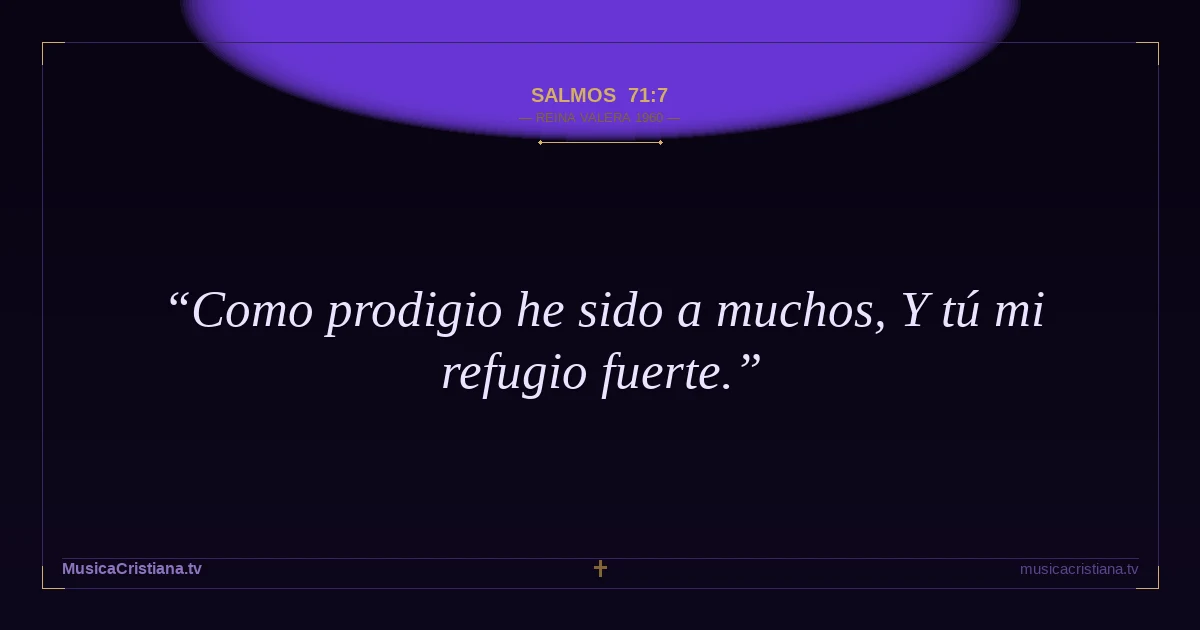Salmos 71:7 — Biblia Reina Valera 1960 — MusicaCristiana.tv