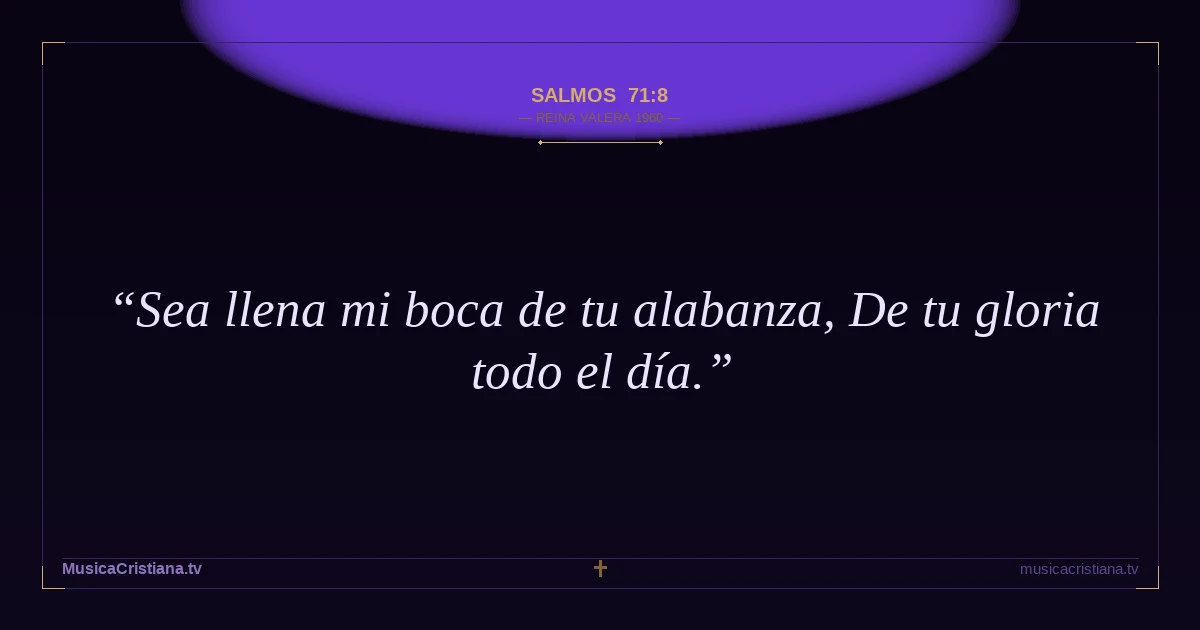 Salmos 71:8 — Biblia Reina Valera 1960 — MusicaCristiana.tv