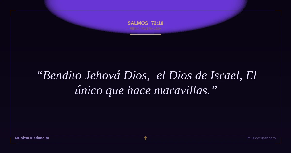 Salmos 72:18 — Biblia Reina Valera 1960 — MusicaCristiana.tv