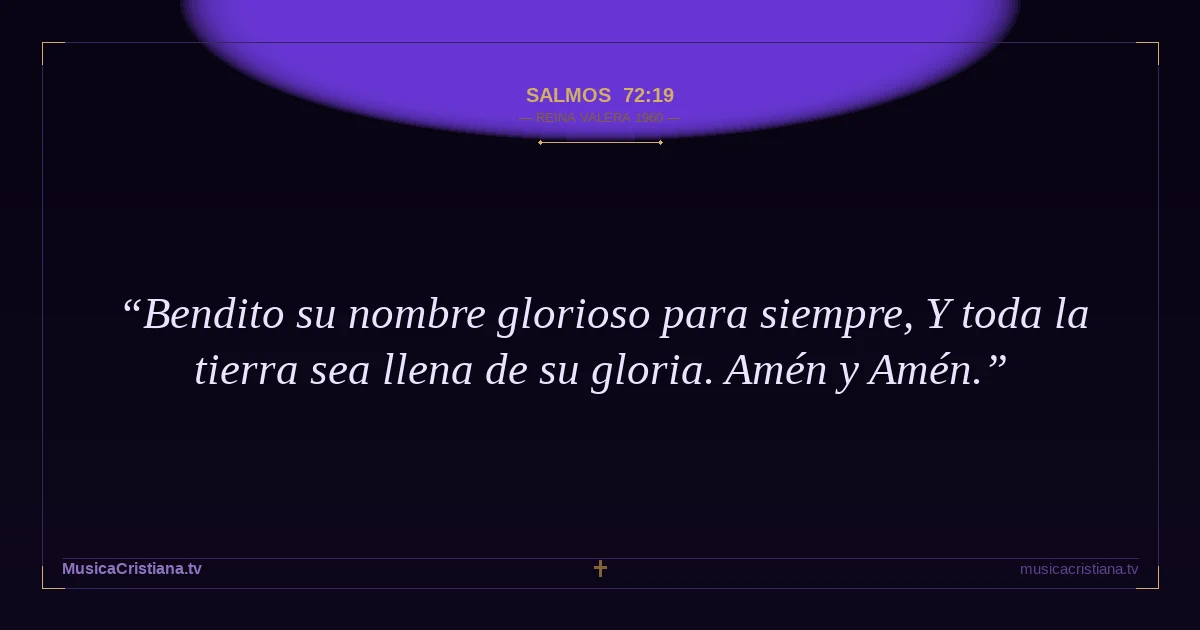 Salmos 72:19 — Biblia Reina Valera 1960 — MusicaCristiana.tv