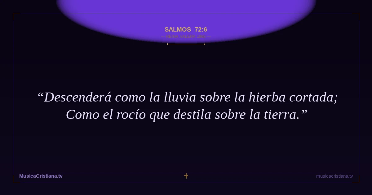 Salmos 72:6 — Biblia Reina Valera 1960 — MusicaCristiana.tv