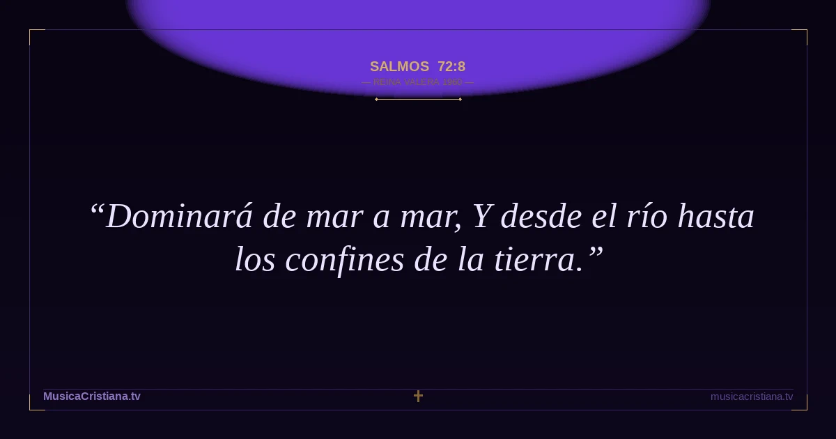 Salmos 72:8 — Biblia Reina Valera 1960 — MusicaCristiana.tv