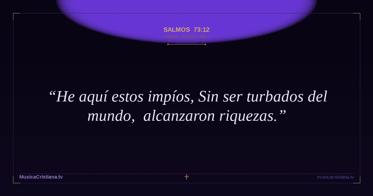 Salmos 73:12 — Biblia Reina Valera 1960 — MusicaCristiana.tv