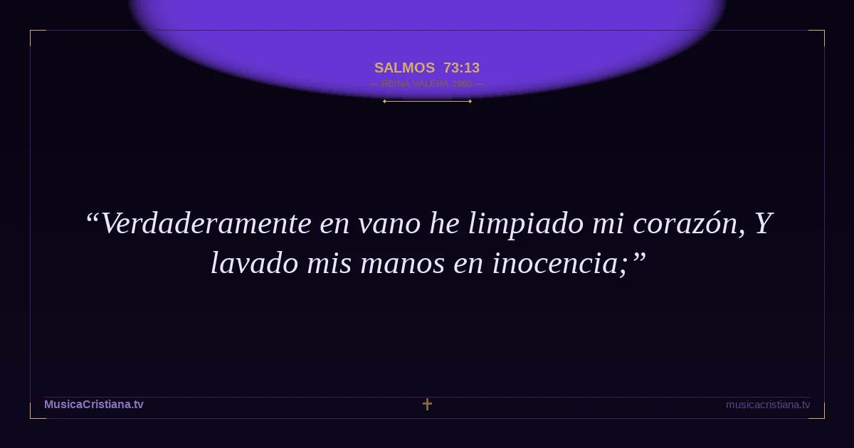 Salmos 73:13 — Biblia Reina Valera 1960 — MusicaCristiana.tv