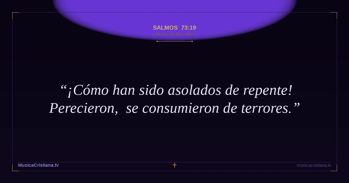 Salmos 73:19 — Biblia Reina Valera 1960 — MusicaCristiana.tv