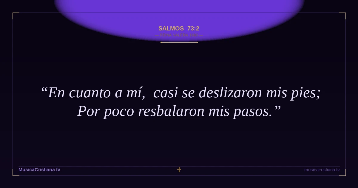 Salmos 73:2 — Biblia Reina Valera 1960 — MusicaCristiana.tv