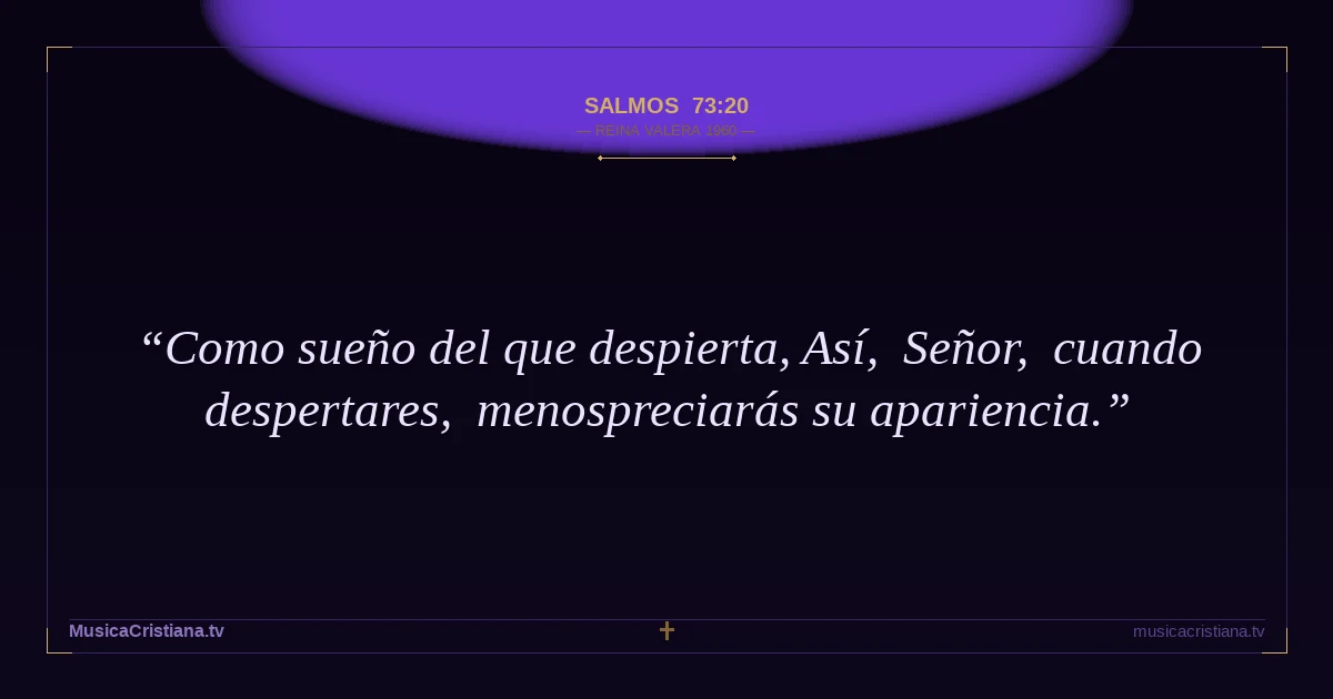 Salmos 73:20 — Biblia Reina Valera 1960 — MusicaCristiana.tv