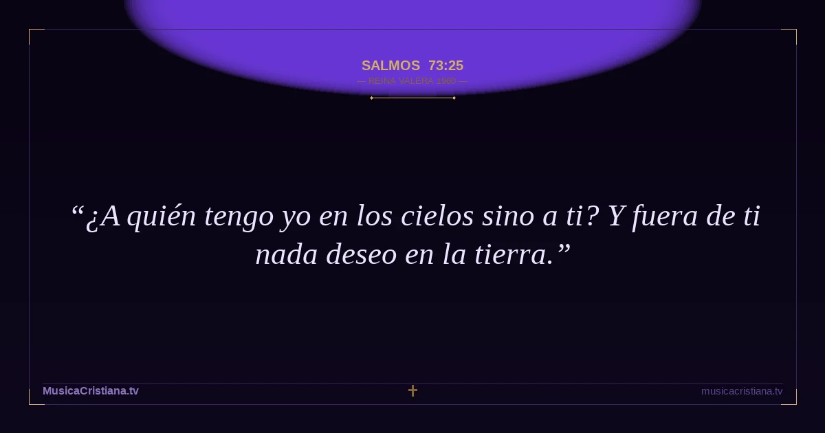 Salmos 73:25 — Biblia Reina Valera 1960 — MusicaCristiana.tv