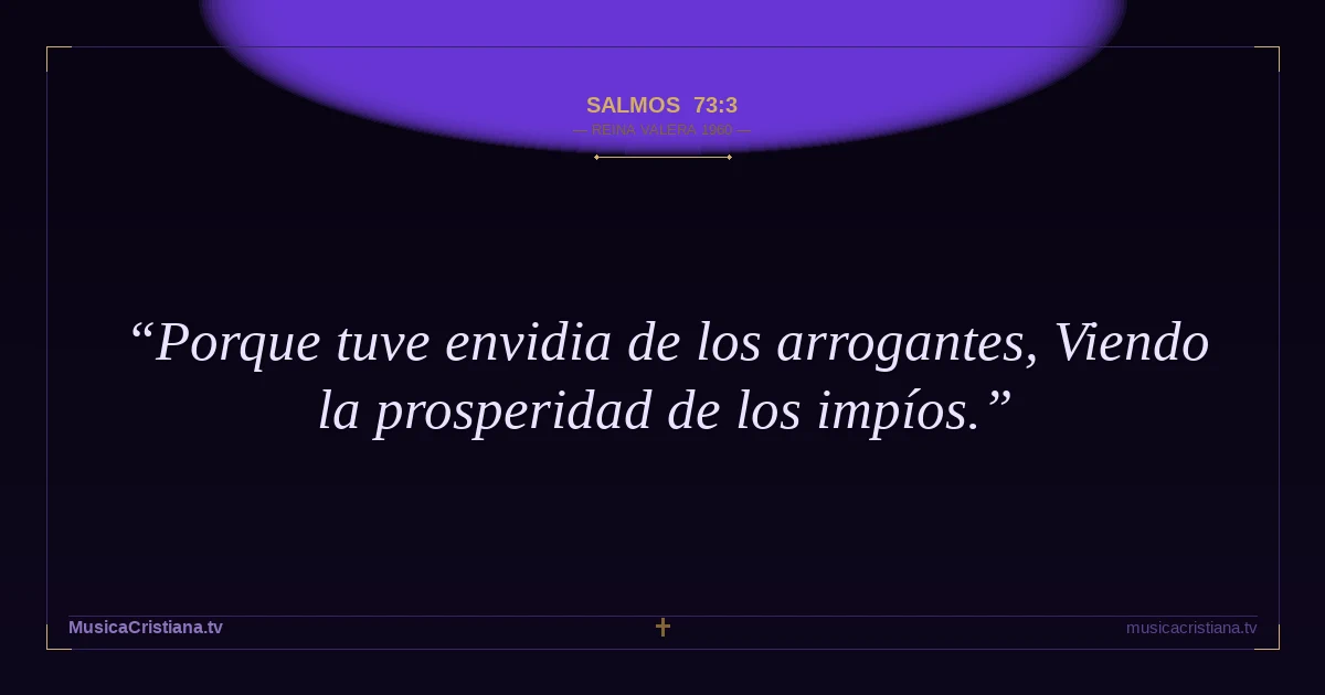Salmos 73:3 — Biblia Reina Valera 1960 — MusicaCristiana.tv