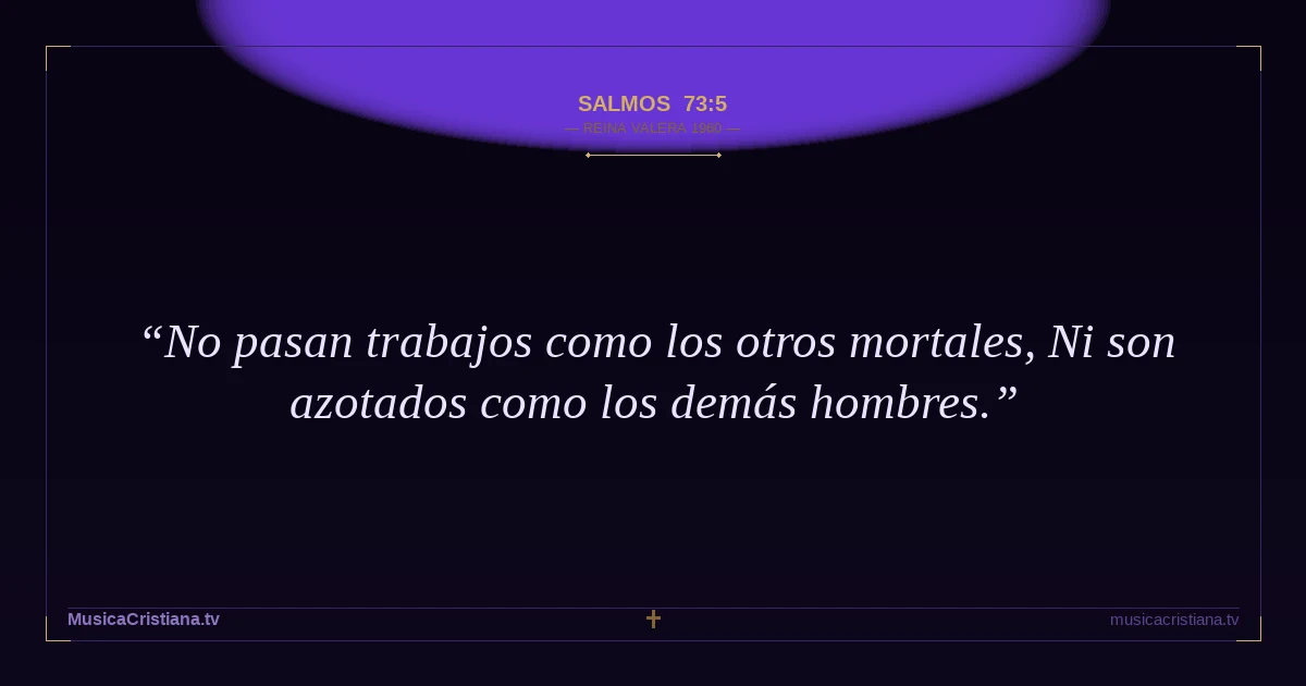 Salmos 73:5 — Biblia Reina Valera 1960 — MusicaCristiana.tv