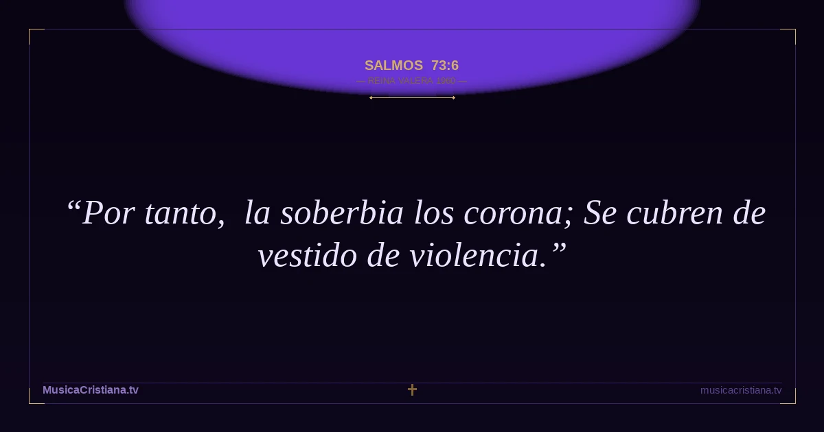 Salmos 73:6 — Biblia Reina Valera 1960 — MusicaCristiana.tv
