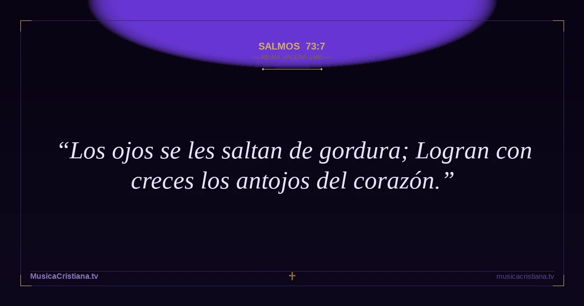 Salmos 73:7 — Biblia Reina Valera 1960 — MusicaCristiana.tv